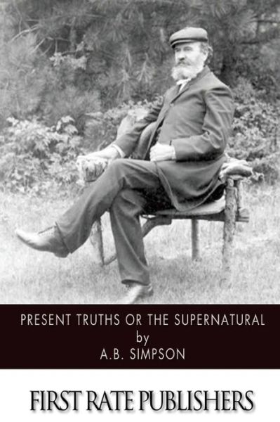 Cover for A B Simpson · Present Truths or the Supernatural (Paperback Book) (2014)