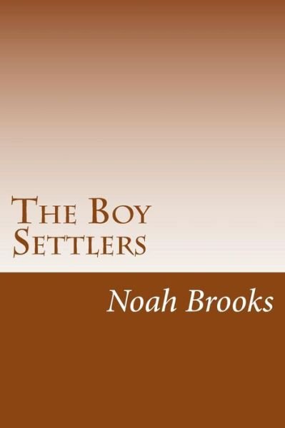 Cover for Noah Brooks · The Boy Settlers (Pocketbok) (2014)