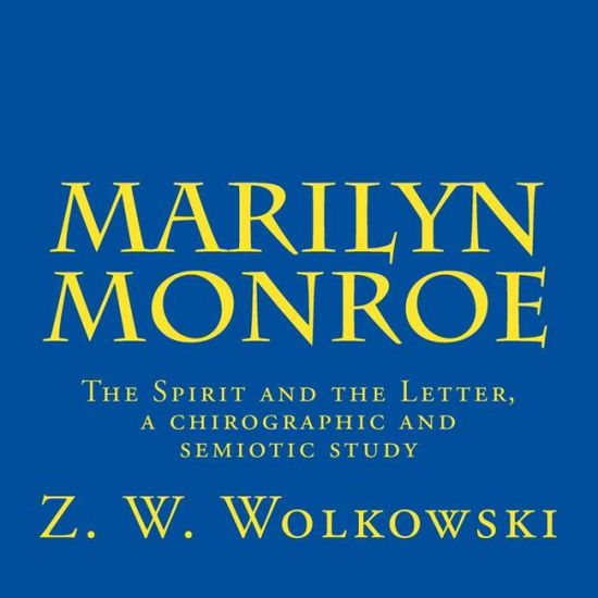 Cover for Z W Wolkowski · Marilyn Monroe: the Spirit and the Letter, a Chirographic and Semiotic Study (Taschenbuch) (2015)