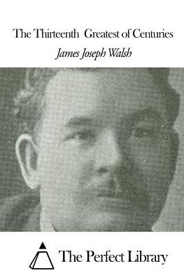 Cover for James Joseph Walsh · The Thirteenth Greatest of Centuries (Paperback Book) (2015)