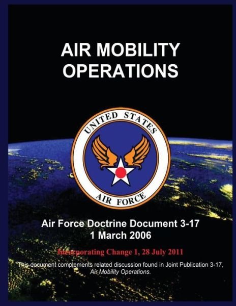 Cover for United States Air Force · Air Mobility Operations: Air Force Doctrine Document 3-17 1 March 2006 (Taschenbuch) (2015)