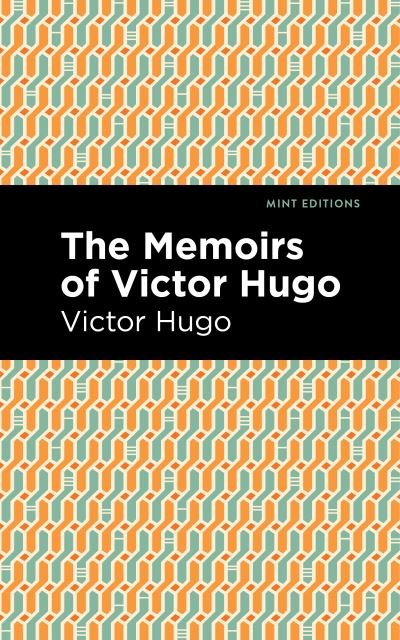 Cover for Victor Hugo · The Memoirs of Victor Hugo - Mint Editions (Gebundenes Buch) (2022)