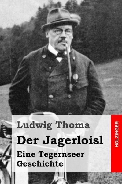 Cover for Ludwig Thoma · Der Jagerloisl: Eine Tegernseer Geschichte (Paperback Book) (2015)