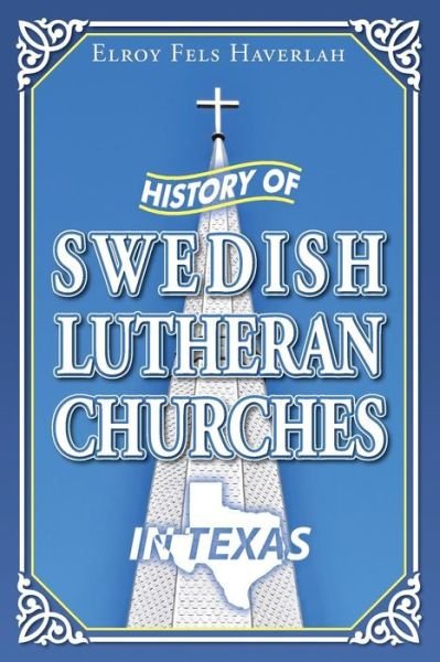 Cover for Elroy Fels Haverlah · History of Swedish Lutheran Churches in Texas (Taschenbuch) (2015)