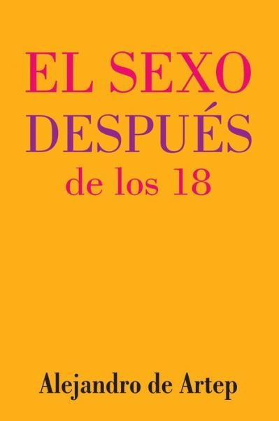 Cover for Alejandro De Artep · Sex After 18 (Spanish Edition) - El Sexo Despues De Los 18 (Paperback Book) (2015)