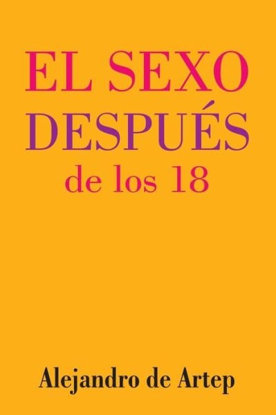 Cover for Alejandro De Artep · Sex After 18 (Spanish Edition) - El Sexo Despues De Los 18 (Pocketbok) (2015)