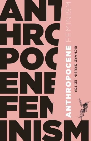 Cover for Richard Grusin · Anthropocene Feminism - 21st Century Studies (Taschenbuch) (2017)
