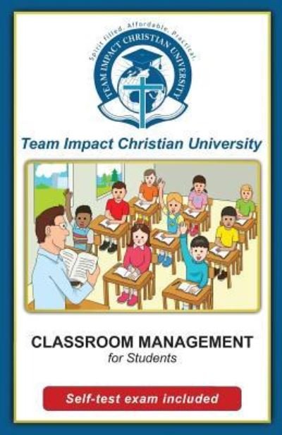 Cover for Team Impact Christian University · Classroom Management for students (Paperback Book) (2016)