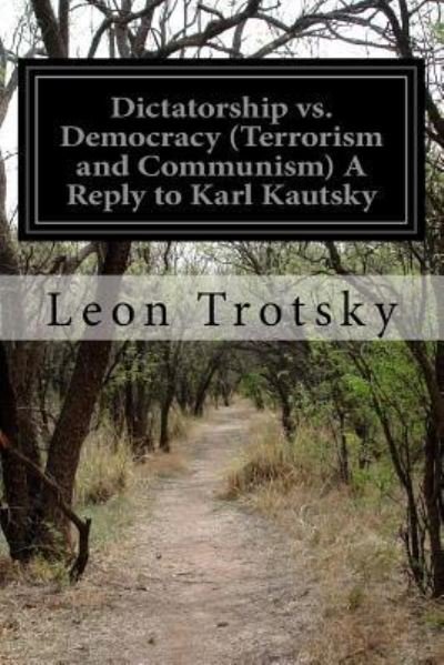 Cover for Leon Trotsky · Dictatorship vs. Democracy (Terrorism and Communism) A Reply to Karl Kautsky (Paperback Book) (2015)