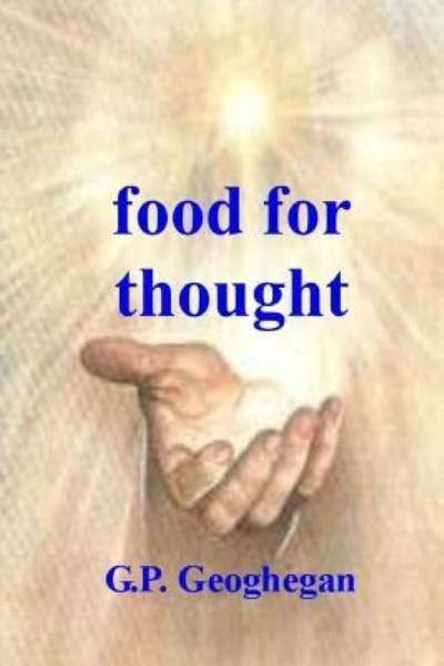 Food for Thought - G P Geoghegan - Bücher - Createspace Independent Publishing Platf - 9781519401618 - 19. November 2015