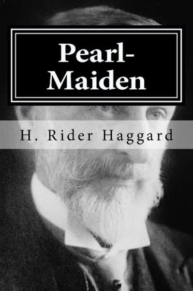 Pearl-Maiden - Sir H Rider Haggard - Kirjat - Createspace Independent Publishing Platf - 9781519753618 - tiistai 8. joulukuuta 2015