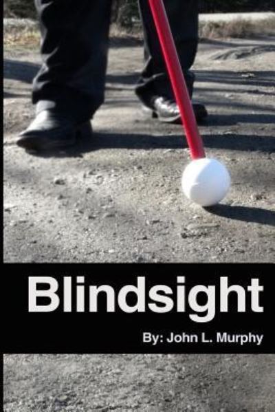 Blindsight - John L Murphy - Books - Createspace Independent Publishing Platf - 9781522780618 - December 15, 2015