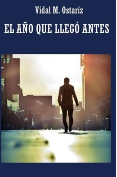 Cover for Vidal M Ostariz · El ano que llego antes (Taschenbuch) (2015)