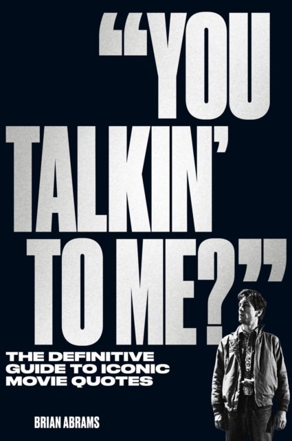 Cover for Brian Abrams · &quot;You Talkin' to Me?&quot;: The Definitive Guide to Iconic Movie Quotes (Paperback Book) (2023)
