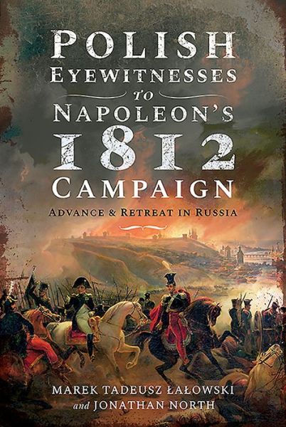 Cover for Marek Tadeusz Lalowski · Polish Eyewitnesses to Napoleon's 1812 Campaign: Advance and Retreat in Russia (Hardcover Book) (2020)