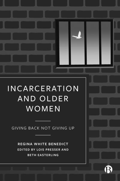 Cover for Regina Benedict · Incarceration and Older Women: Giving Back Not Giving Up (Gebundenes Buch) (2023)