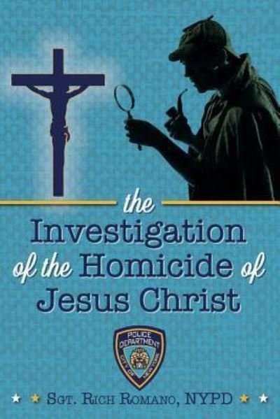 Cover for Nypd Rich Romano · The Investigation of the Homicide of Jesus Christ (Paperback Bog) (2016)
