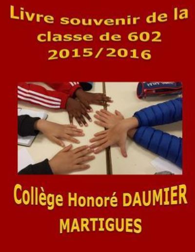 Cover for Myriam Gineste · Livre souvenir de la classe de 602 college Honore Daumier Martigues 2015/2016 (Paperback Book) (2016)