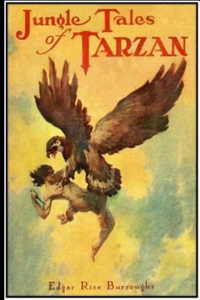 Jungle Tales of Tarzan - Edgar Rice Burroughs - Böcker - Createspace Independent Publishing Platf - 9781535171618 - 8 juli 2016