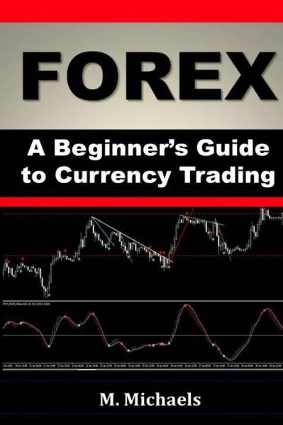 Cover for Michelle Michaels · FOREX - A Beginner's Guide to Currency Trading (Paperback Book) (2016)