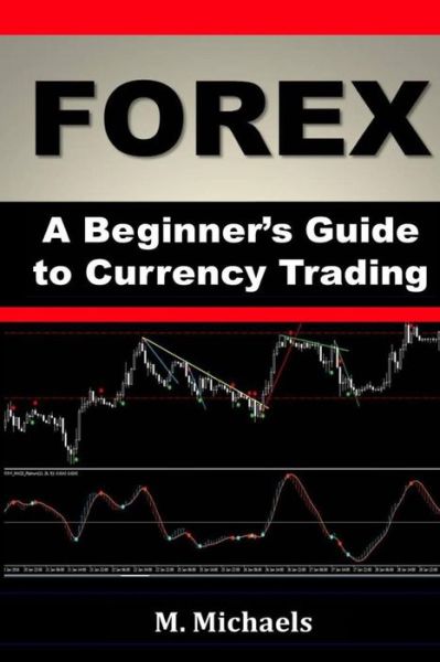 Cover for Michelle Michaels · FOREX - A Beginner's Guide to Currency Trading (Paperback Book) (2016)