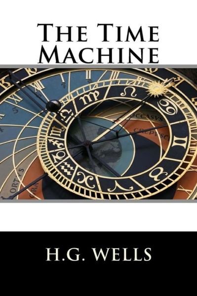 The Time Machine - H G Wells - Books - Createspace Independent Publishing Platf - 9781536806618 - July 30, 2016