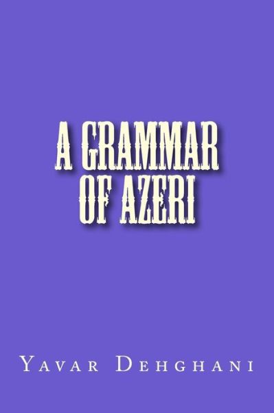 Cover for Yavar Dehghani · A grammar of Azeri (Paperback Book) (2016)