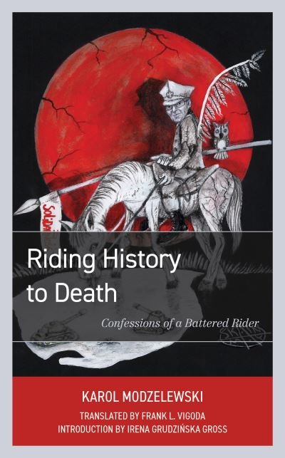 Cover for Karol Modzelewski · Riding History to Death: Confessions of a Battered Rider (Hardcover Book) (2021)
