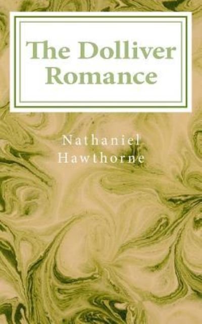 The Dolliver Romance - Nathaniel Hawthorne - Bøker - CreateSpace Independent Publishing Platf - 9781539090618 - 26. september 2016