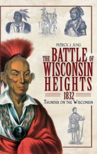 Cover for Patrick J Jung · The Battle of Wisconsin Heights, 1832 (Hardcover bog) (2010)