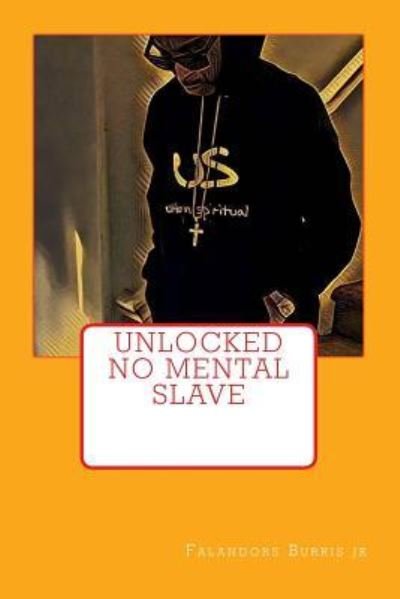 Cover for Falandors L Burris jr · Unlocked No Mental Slave (Taschenbuch) (2016)
