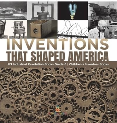 Cover for Tech Tron · Inventions That Shaped America US Industrial Revolution Books Grade 6 Children's Inventors Books (Inbunden Bok) (2021)