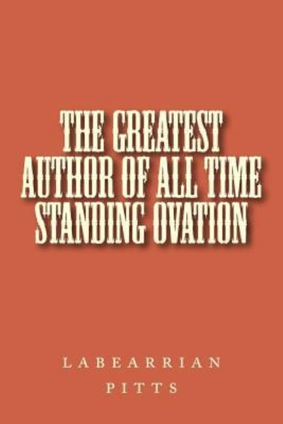 Cover for Labearrian Pitts · The greatest author of all time standing ovation (Paperback Book) (2017)