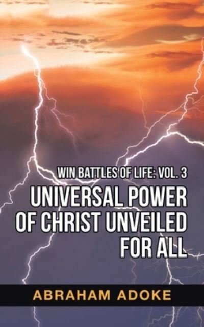 Cover for Abraham Adoke · Universal Power of Christ Unveiled for All (Bok) (2021)