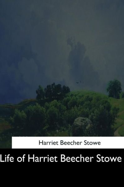 Cover for Harriet Beecher Stowe · Life of Harriet Beecher Stowe (Pocketbok) (2017)