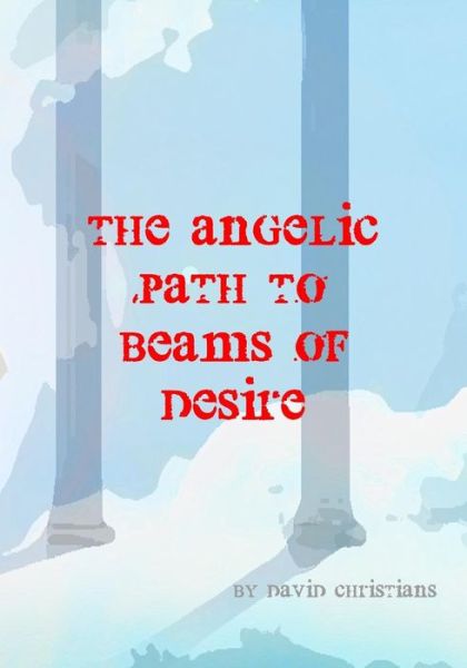 Cover for Sir David Christians · The Angelic Path to Beams of Desire (Pocketbok) (2017)