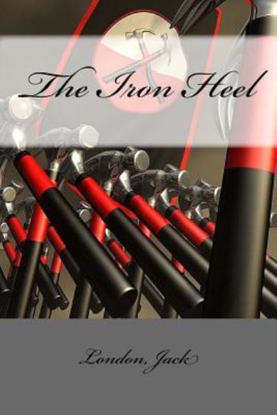 The Iron Heel - Jack London - Książki - Createspace Independent Publishing Platf - 9781546470618 - 4 maja 2017