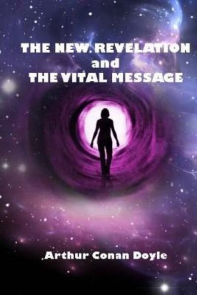 New Revelation and Vital Message - Arthur Conan Doyle - Livros - Createspace Independent Publishing Platf - 9781548265618 - 22 de junho de 2017