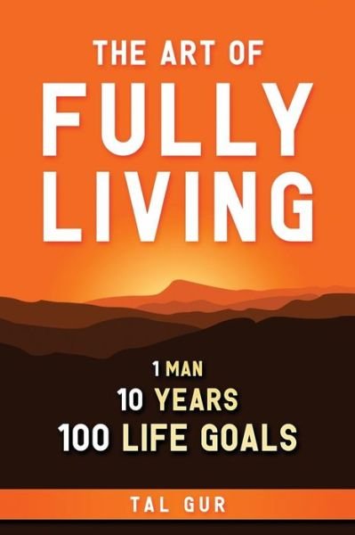 The Art of Fully Living - Tal Gur - Books - Independently Published - 9781549929618 - October 20, 2017