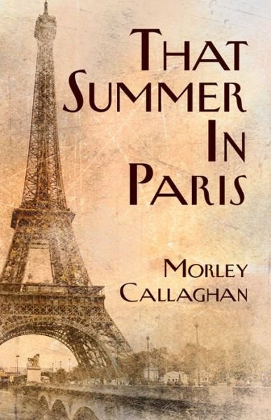 Morley Callaghan · That Summer in Paris - Exile Classics Series (Paperback Book) [A New Expanded edition] (2014)
