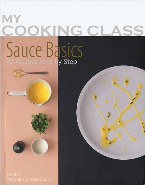 My Cooking Class Sauce Basics - Keda Black - Books - Firefly Books Ltd - 9781554077618 - October 1, 2012