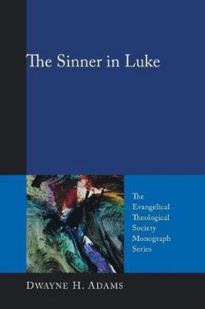 Cover for Dwayne H. Adams · The Sinner in Luke: (The Evangelical Theological Society Monograph Series) (Paperback Book) (2008)