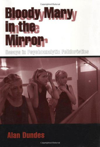 Cover for Alan Dundes · Bloody Mary in the Mirror: Essays in Psychoanalytic Folkloristics (Hardcover Book) (2002)