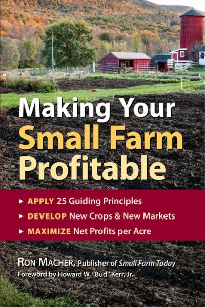 Making Your Small Farm Profitable: Apply 25 Guiding Principles / Develop New Crops & New Markets / Maximize Net Profits Per Acre - Ron Macher - Books - Workman Publishing - 9781580171618 - January 10, 1999