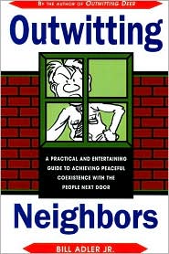 Cover for Bill Adler · Outwitting Neighbors: A Practical and Entertaining Guide to Achieving Peaceful Coexistence with the People Next Door (Paperback Book) (2000)