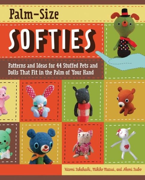 Cover for Hitomi Takahashi · Palm-Size Softies: Patterns and Ideas for 44 Stuffed Pets and Dolls That Fit in the Palm of Your Hand (Taschenbuch) (2010)