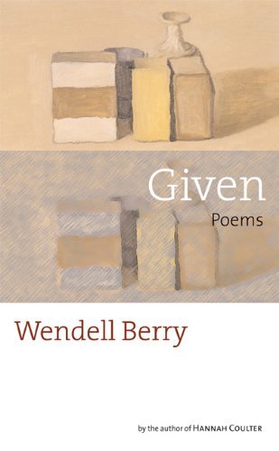Cover for Wendell Berry · Given: Poems (Hardcover Book) (2005)