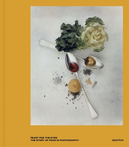 Cover for Susan Bright · Feast for the Eyes: The Story of Food in Photography (Hardcover Book) (2017)