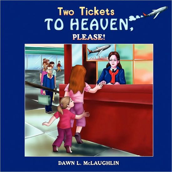 Two Tickets to Heaven, Please! - Dawn L McLaughlin - Książki - Eloquent Books - 9781606930618 - 21 września 2009