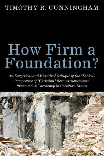 Cover for Timothy R. Cunningham · How Firm a Foundation?: an Exegetical and Historical Critique of the Ethical Perspective of [christian] Reconstructionism Presented in Theonomy in Christian Ethics (Paperback Book) (2013)
